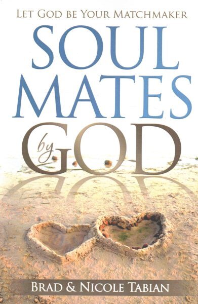 Soul Mates by God : Let God Be Your Matchmaker, Paperback by Tabian, Brad; Ta...