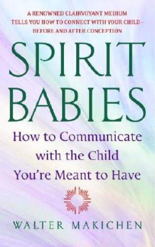 Spirit Babies: How to Communicate with the Child You're M - VERY GOOD