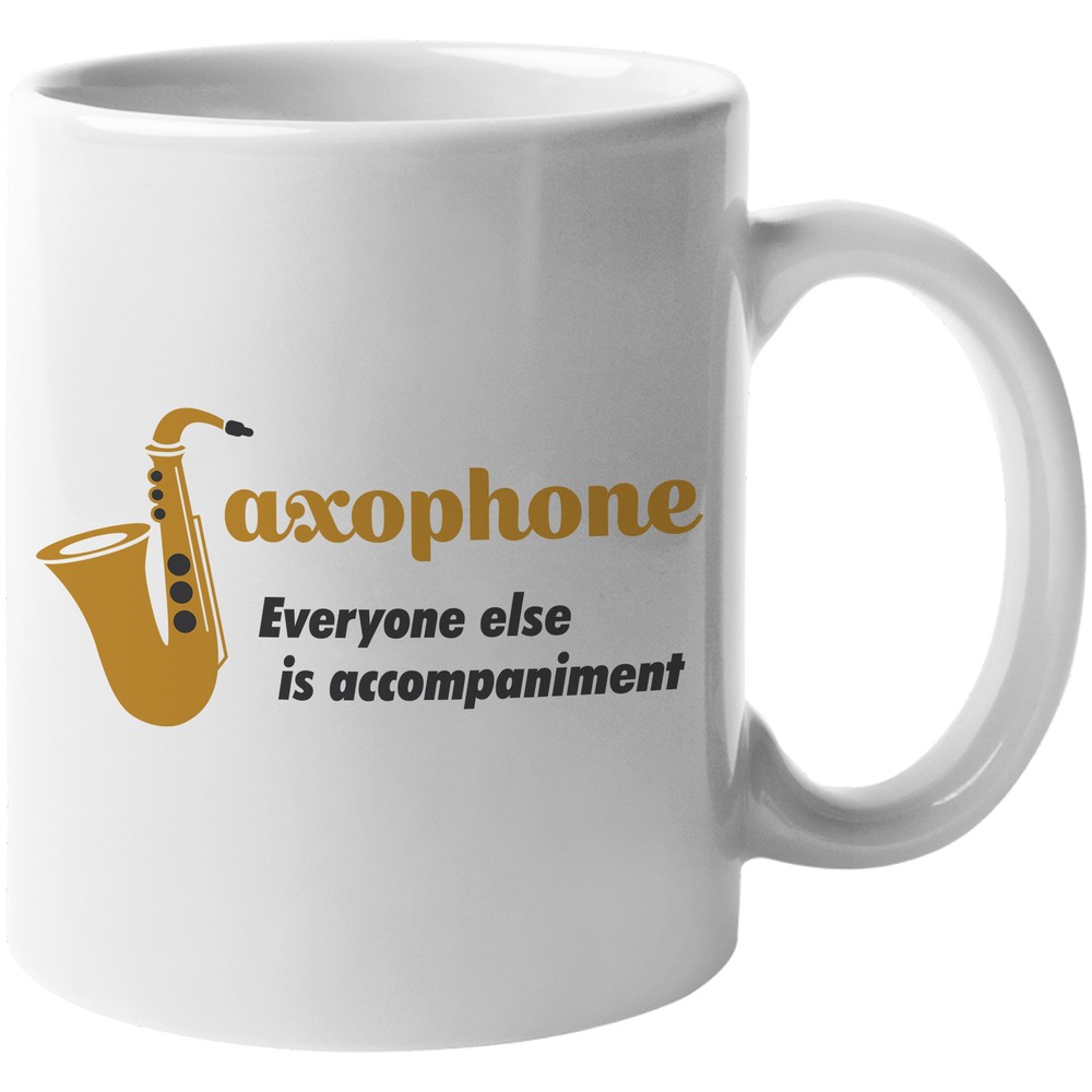 Saxophone, Everyone Else Is Accompaniment Novelty Coffee & Tea Gift Mug