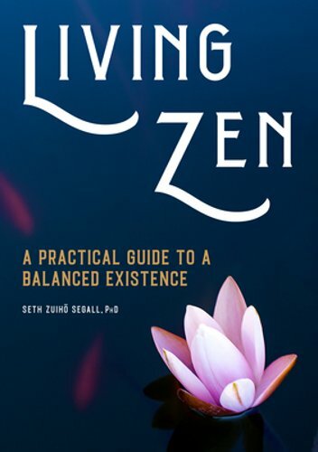 Living Zen: Practical Guide to Balanced Existence by Seth Zuih Segal – New