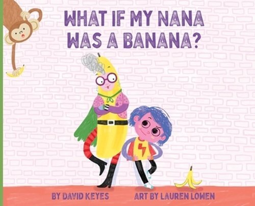 What If My Nana Was a Banana by David Keyes - A Fun New Childrens Book