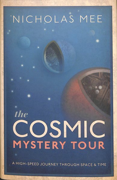 Cosmic Mystery Tour : A High-speed Journey Through Space & Time, Hardcover by...