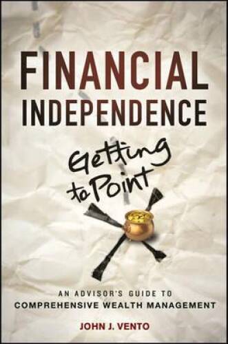 Financial Independence (Getting to Point X): An Advisor's Guide to Compre - GOOD