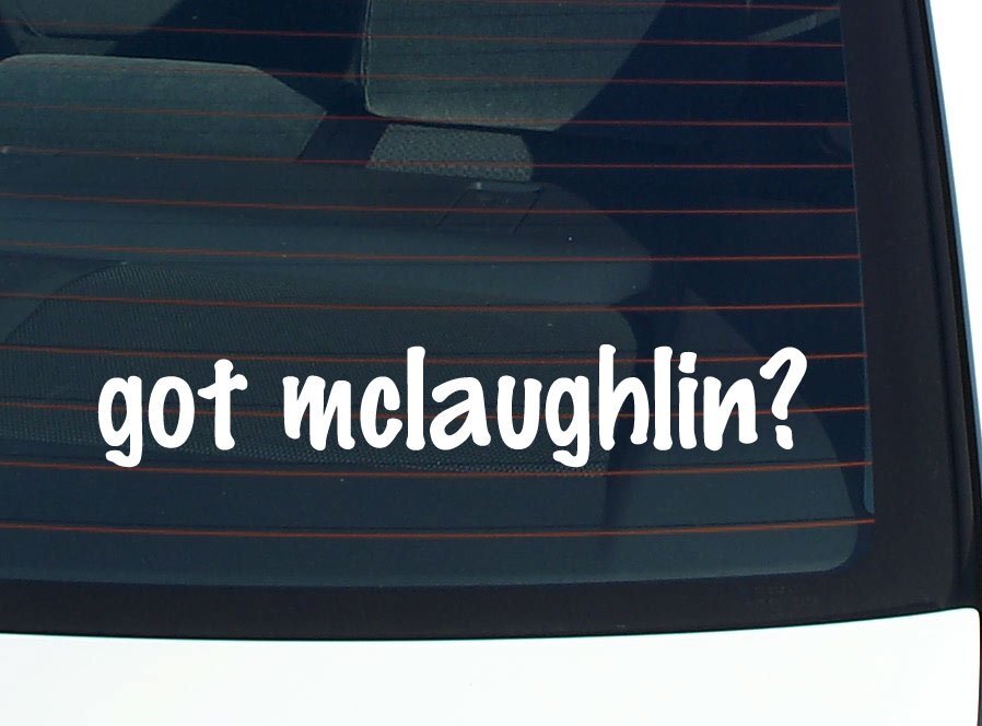 got mclaughlin? CAR DECAL BUMPER STICKER VINYL FUNNY LAST NAME WINDOW PRIDE