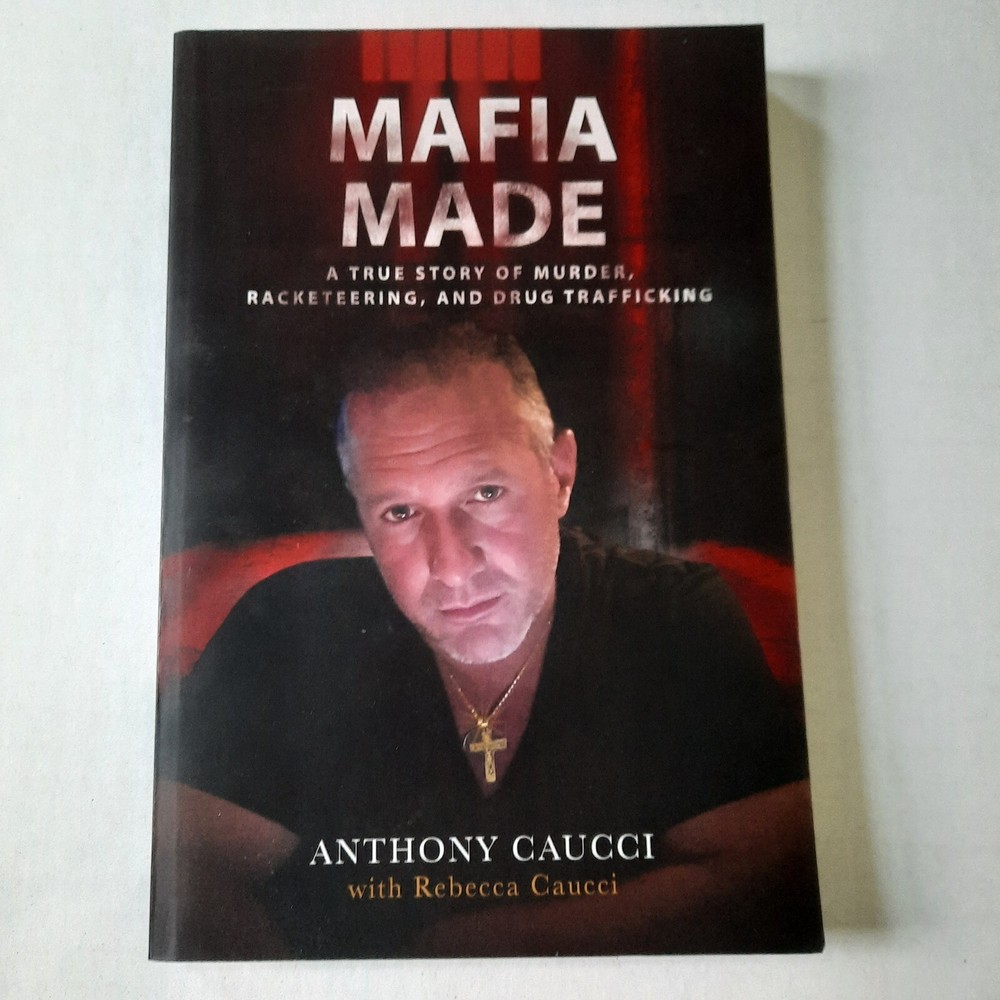 Mafia Made: A True Story of Murder Racketeering and Drug by Anthony Caucci