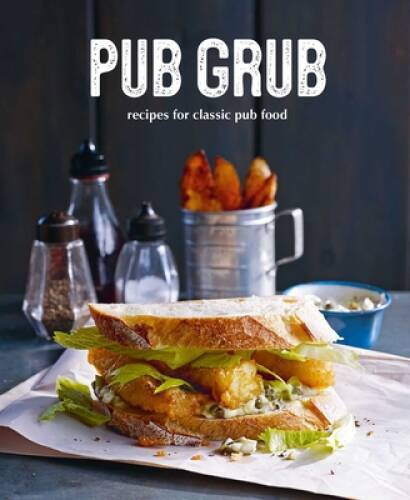 Pub Grub: Recipes for classic comfort food - Hardcover - GOOD