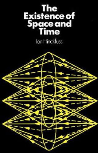 The Existence of Space and Time by Ian Hinckfuss