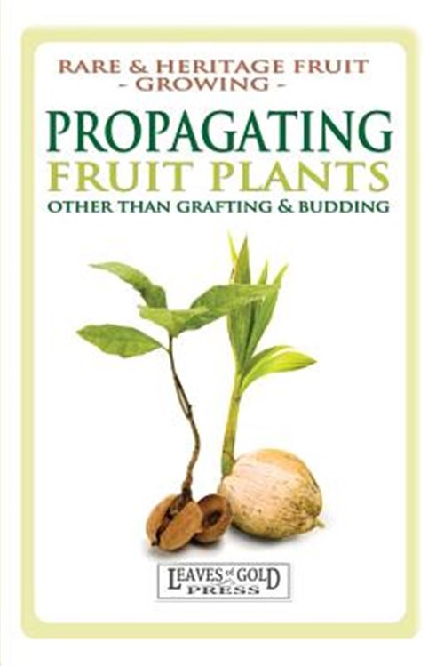Propagating Fruit Plants: Rare and Heritage Fruit Growing #1, Like New Used, ...