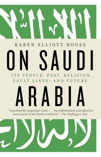 On Saudi Arabia by Karen Elliott House - People, Past, Religion & Future Insights (2013 Paperback)