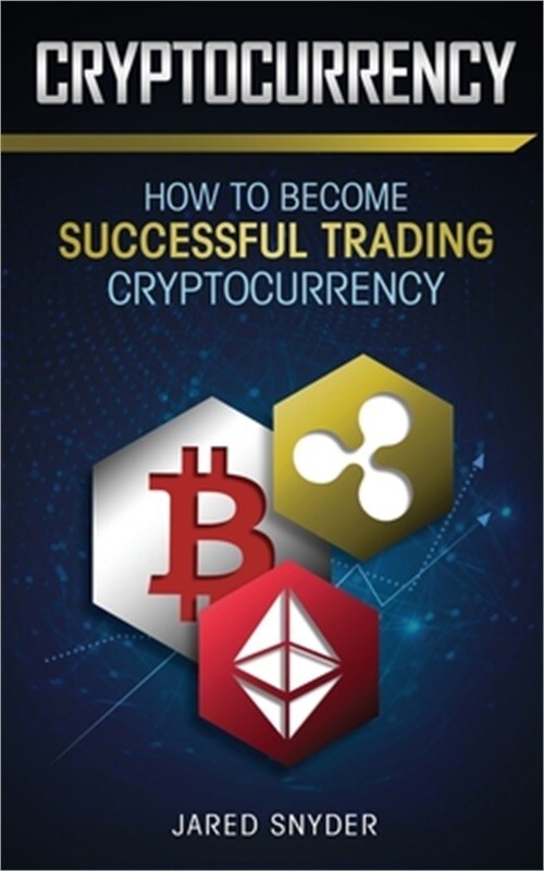 Cryptocurrency: How to Become Successful Trading Cryptocurrency (Paperback or So-image