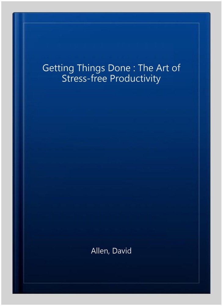 Getting Things Done : The Art of Stress-free Productivity, Paperback by Allen...