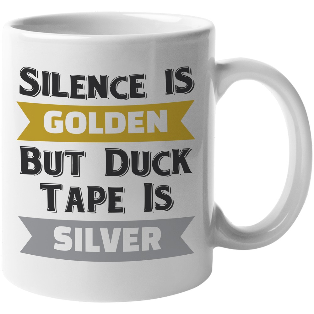 Silence Is Golden But Duct Tape Is SIlver. Funny Quote Coffee & Tea Gift Mug