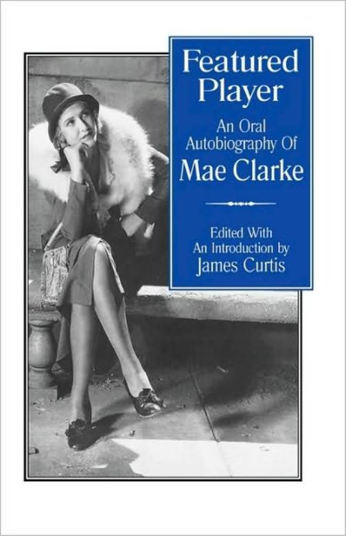 Featured Player: An Oral Autobiography Of Mae Clarke