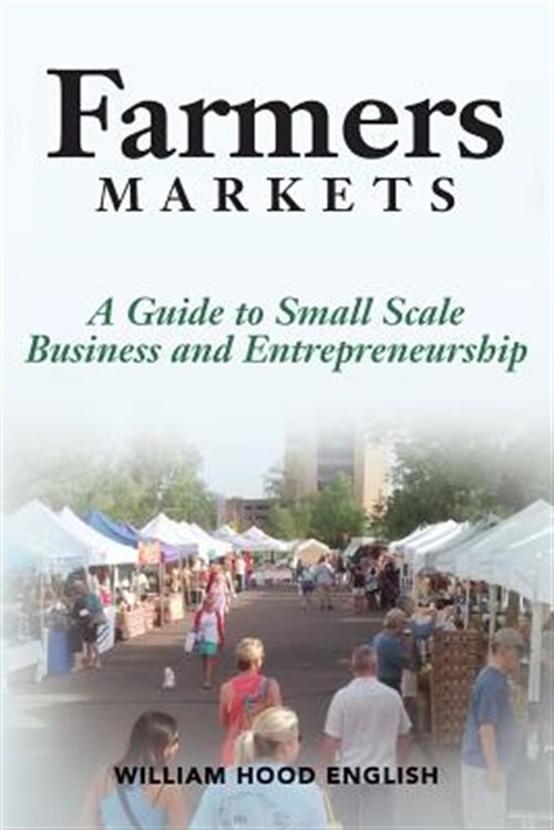 Farmers Markets: A Guide to Small Scale Business and Entrepreneurship by Engl...