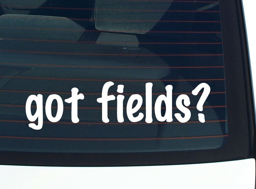 got fields? CAR DECAL BUMPER STICKER VINYL FUNNY LAST NAME WINDOW PRIDE