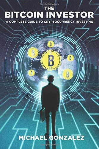The Bitcoin Investor: Ultimate Guide to Cryptocurrency Investing by Gonzales-image