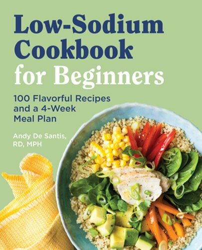 Low Sodium Cookbook for Beginners with 100 Flavorful Recipes and 4-Week Meal Plan