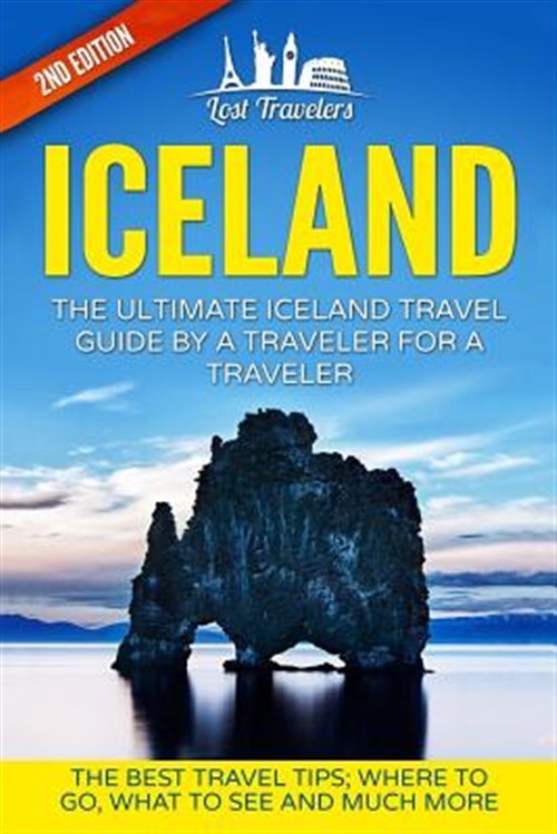 Iceland : The Ultimate Iceland Travel Guide by a Traveler for a Traveler, Pap...