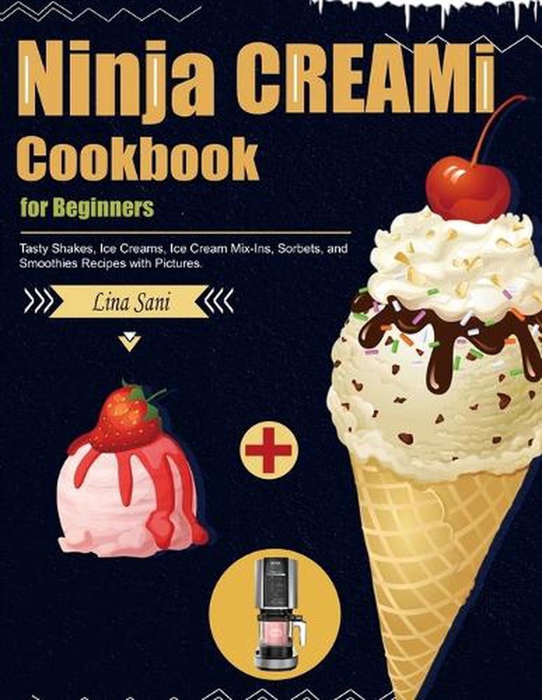 Ninja CREAMi Cookbook for Beginners with Shakes, Ice Creams, and Mix-Ins
