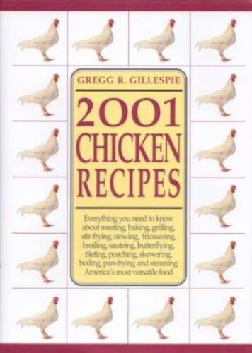 2001 Chicken Recipes Hardcover by Gregg R Gillespie in Excellent Condition