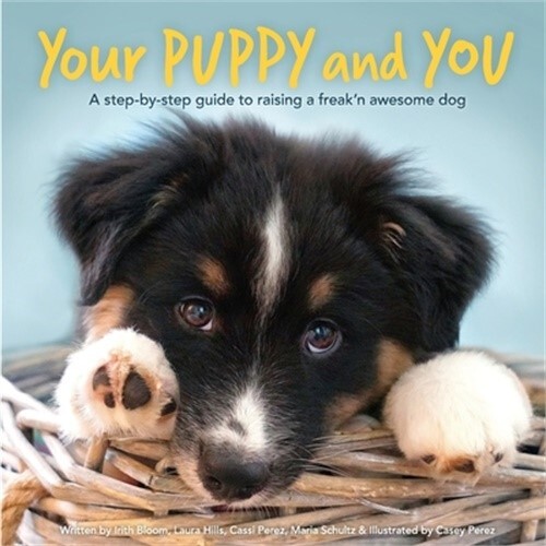 Your Puppy and You: A step-by-step guide to raising a freak'n awesome dog (Paper