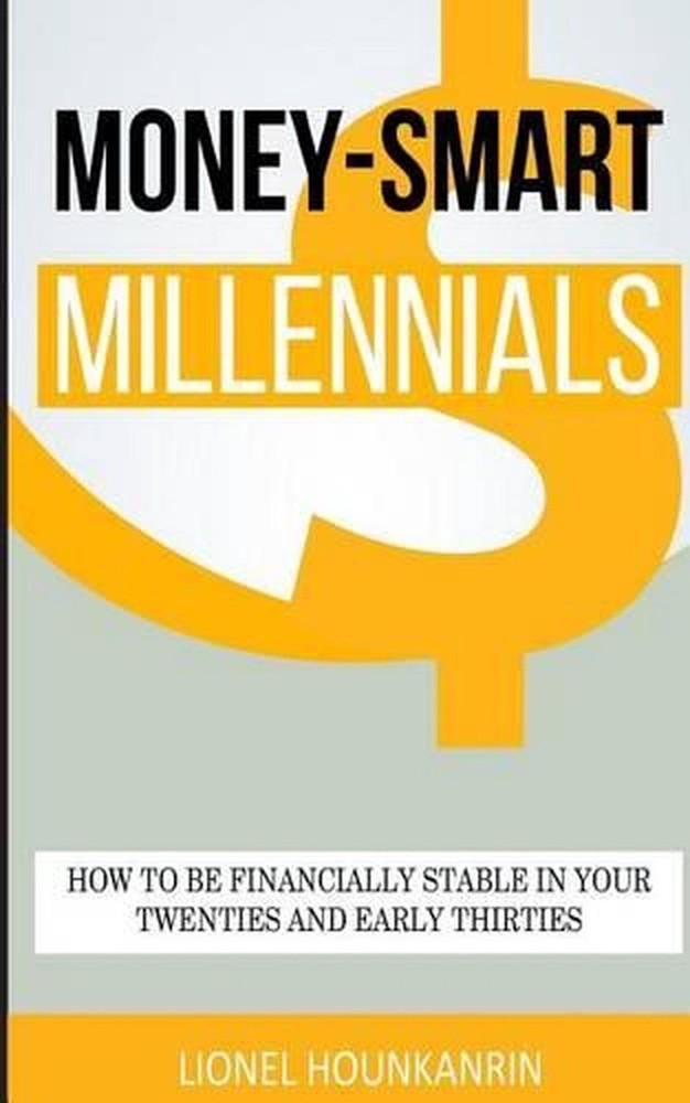Money-Smart Millennials: How to Be Financially Stable in Your Twenties and Early
