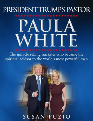 President Trump's Pastor Paula White: The Miracle Selling Huckster Who Became...