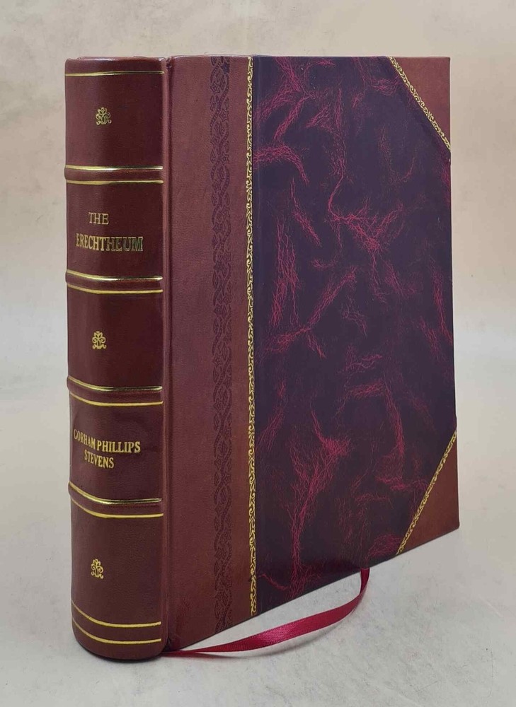 The Erechtheum, Measured, Drawn And Restored Volume V.1 (1927) T [Leather Bound]