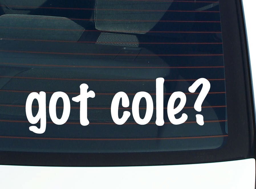 got cole? CAR DECAL BUMPER STICKER VINYL FUNNY LAST NAME WINDOW PRIDE