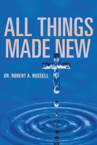 All Things Made New by Robert A Russell 2022 Paperback Edition
