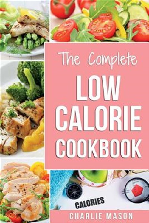 Low Calorie Cookbook: Low Calories Recipes Diet Cookbook Diet Plan Weight Los...