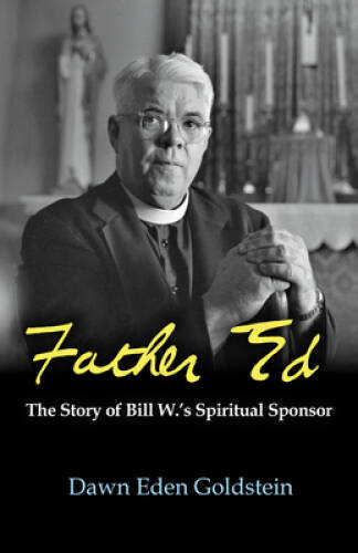 Father Ed: The Story of Bill Ws Spiritual Sponsor - Hardcover - GOOD