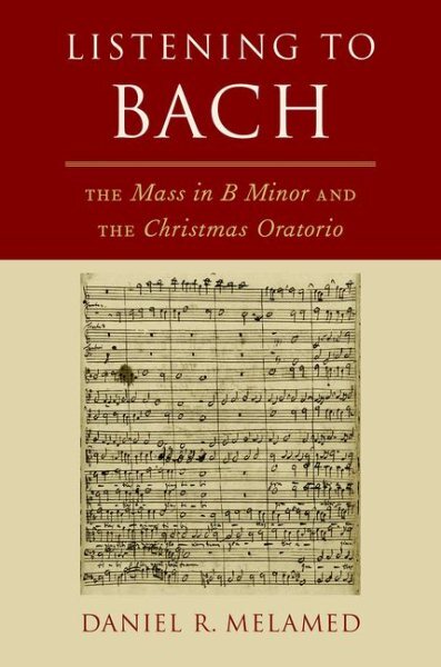 Listening to Bach : The Mass in B Minor and the Christmas Oratorio, Hardcover...