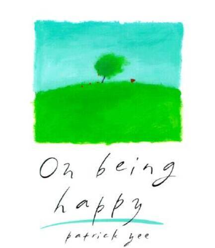 On Being Happy - Hardcover By Yee, Patrick - VERY GOOD