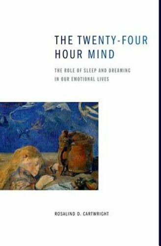The Twenty-four Hour Mind: The Role of Sleep and Dreaming in Our Emotional Lives