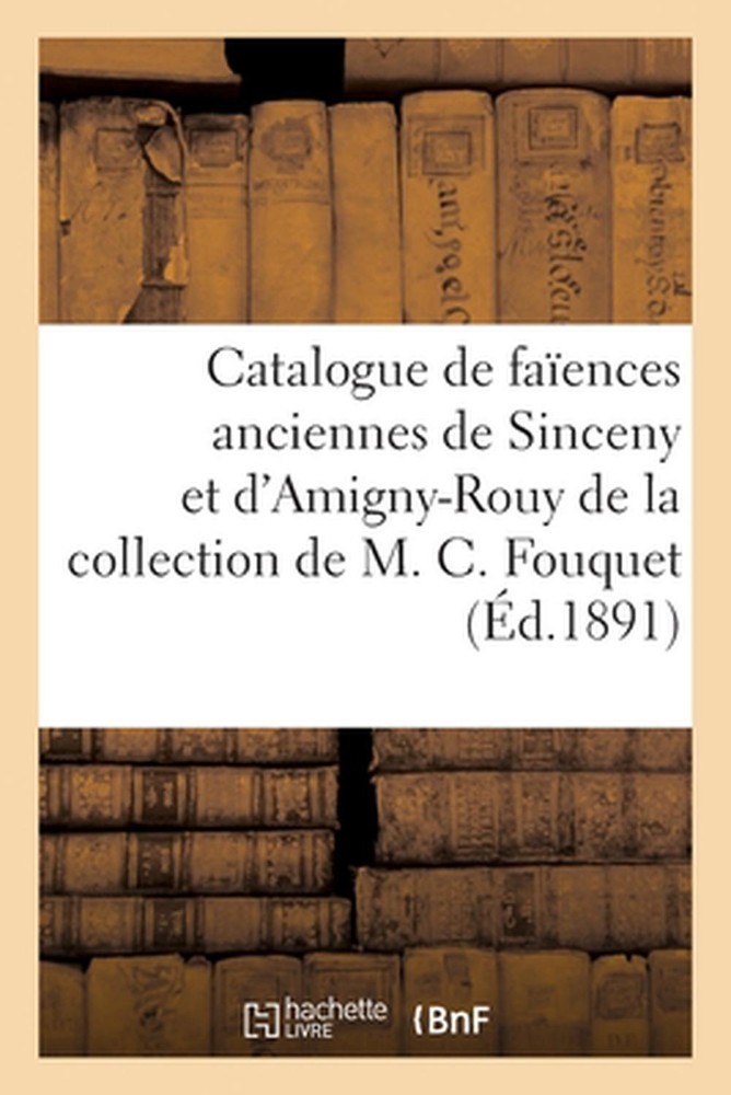 Catalogue de Faences Anciennes de Sinceny Et d'Amigny-Rouy de la Collection de M