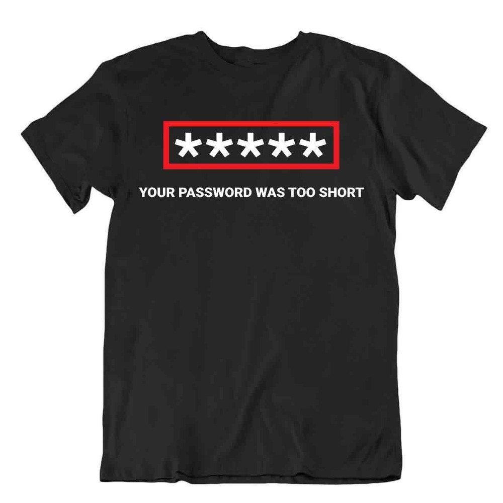 Password Too Short Tshirt Programmer T-Shirt Science Teacher College Tee Shirt-image