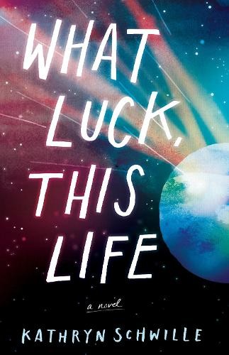 Kathryn Schwille What Luck, This Life (Paperback)