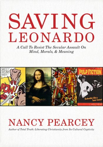 Saving Leonardo: A Call to Resist the Secular Assault on Mind, Morals, and: New