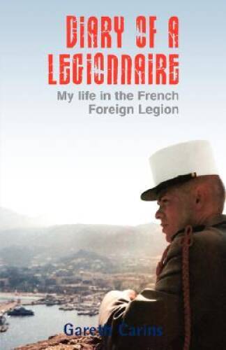 Diary of a Legionnaire: My Life in the French Foreign Legion - VERY GOOD