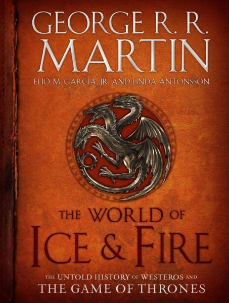 World of Ice & Fire : The Untold History of Westeros and the Game of Thrones,...