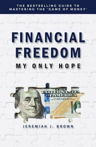 Financial Freedom: My Only Hope: The bestselling guide to mastering the 'game of