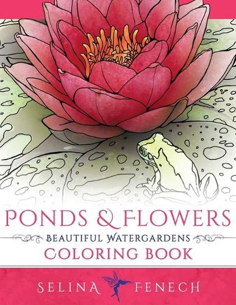 Ponds and Flowers - Beautiful Watergardens Coloring Book by Selina Fenech (Engli
