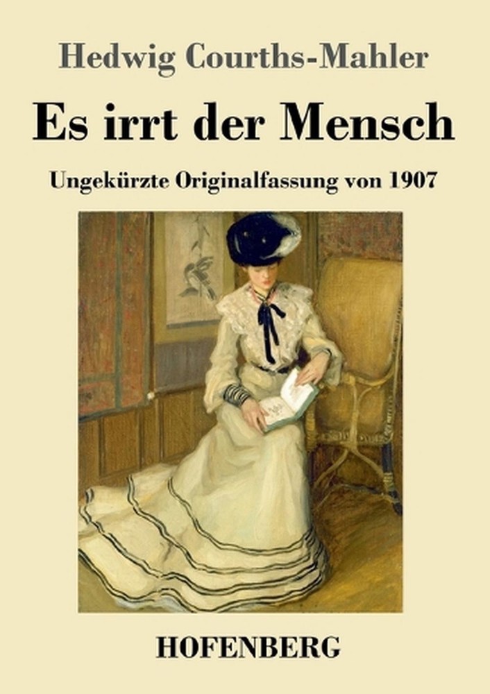 Es irrt der Mensch: Ungek?rzte Originalfassung von 1907 by Hedwig Courths-Mahler