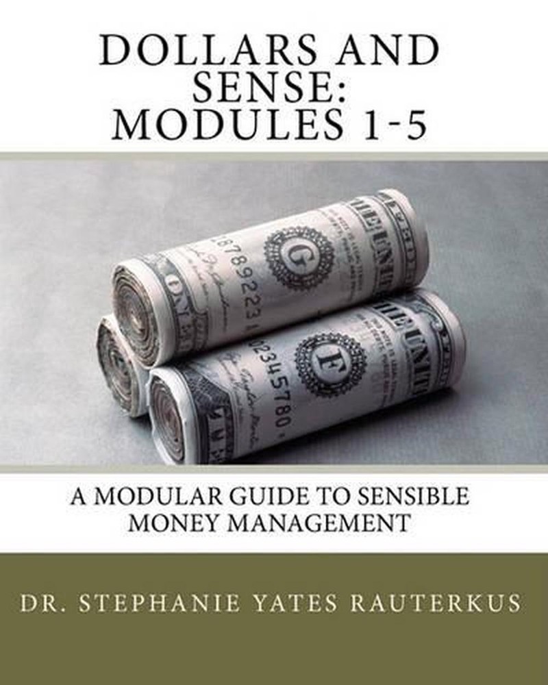 Dollars and Sense: Modules 1-5: A Modular Guide to Sensible Money Management by