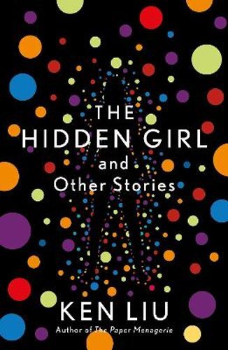 The Hidden Girl and Other Stories by Ken Liu: New