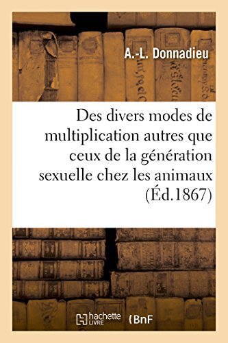 Des divers modes de multiplication autres que ceux de la generation sexuelle-,