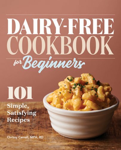 Dairy-Free Cookbook for Beginners with 101 Easy & Delicious Recipes by Carroll