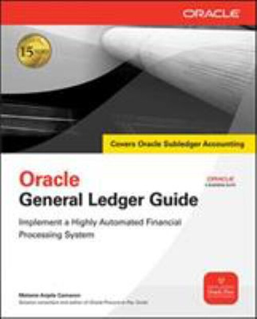 Oracle General Ledger Guide : Implement a Highly Automated Financ-image
