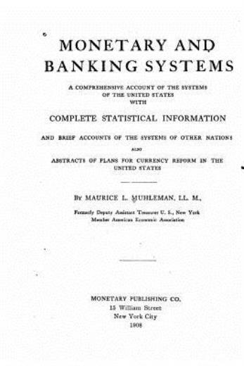 Monetary And Banking Systems, A Comprehensive Account Of The Systems Of The...